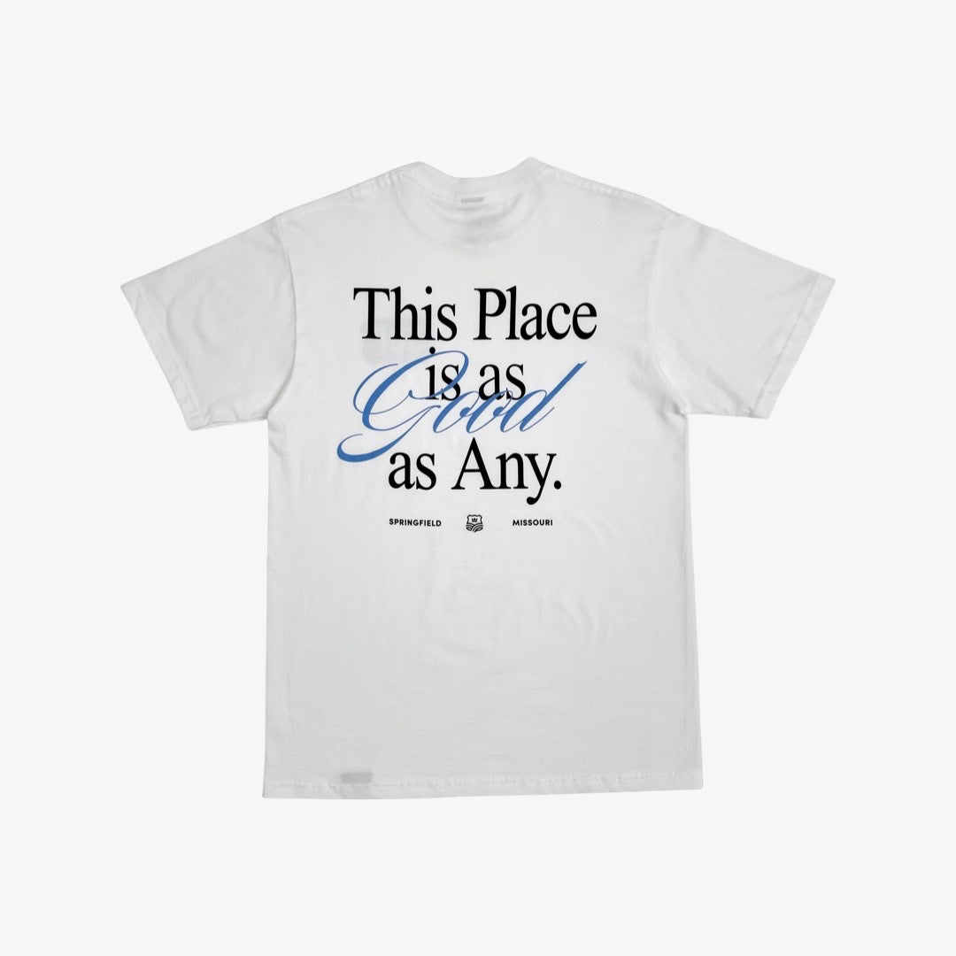 This Place Is As Good As Any Tee - White